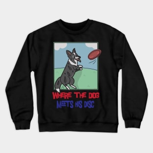 Where The Dog Meets His Disc Crewneck Sweatshirt